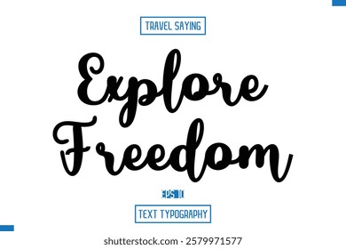 Travel Quote Text Cursive Typography For Prints Explore Freedom.