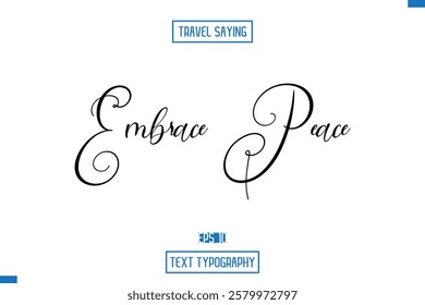 Travel Quote Text Cursive Typography For Prints 
Embrace Peace