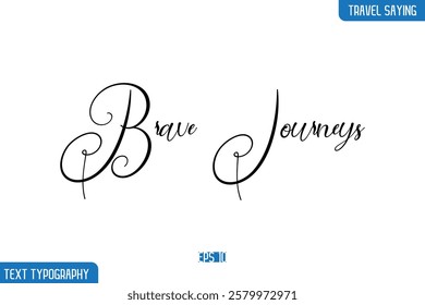 Travel Quote Text Cursive Typography For Prints Brave Journeys