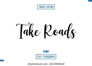 Travel Quote Text Cursive Typography For Prints Take Roads