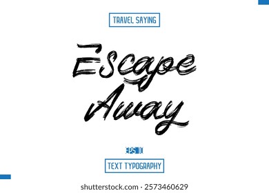 Travel Quote Typography Text Script Lettering Design Escape Away