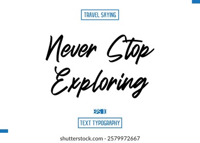 Travel Quote Typography Text Script Lettering Design Never stop exploring