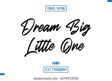 Travel Quote Typography Text Script Lettering Design Dream big little one