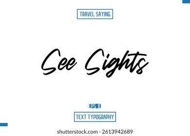 Travel Quote Typography Text Script Lettering Design See Sights