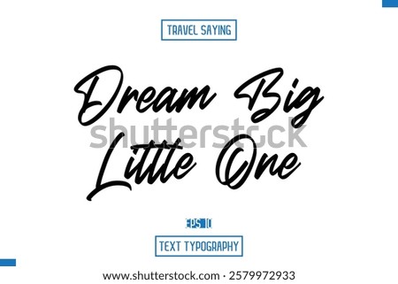 Travel Quote Typography Text Script Lettering Design Dream big little one