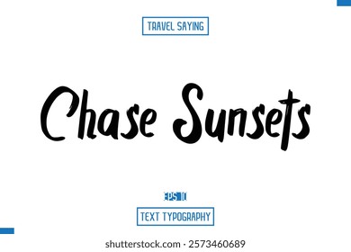 Travel Saying Cursive Modern Calligraphy Text Chase Sunsets