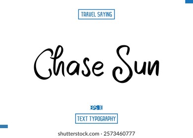 Travel Saying Cursive Modern Calligraphy Text Chase Sun