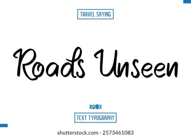 Travel Saying Cursive Modern Calligraphy Text Roads Unseen