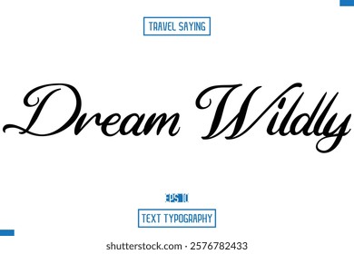 Travel Saying Cursive Modern Calligraphy Text Dream Wildly