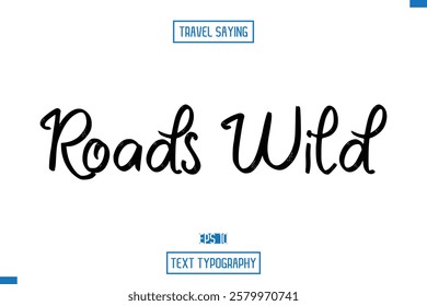 Travel Saying Cursive Modern Calligraphy Text Roads Wild