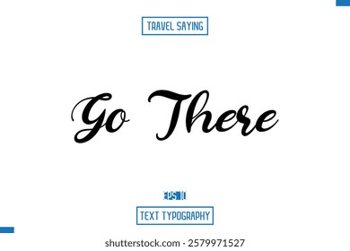 Travel Saying Cursive Modern Calligraphy Text Go There