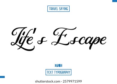 Travel Saying Cursive Modern Calligraphy Text Life’s Escape