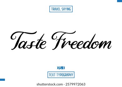 Travel Saying Cursive Modern Calligraphy Text Taste Freedom