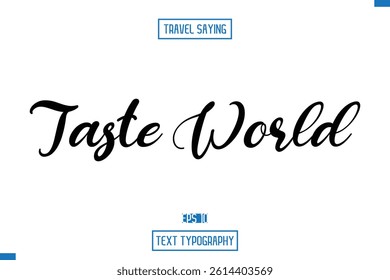 Travel Saying Cursive Modern Calligraphy Text Taste World.