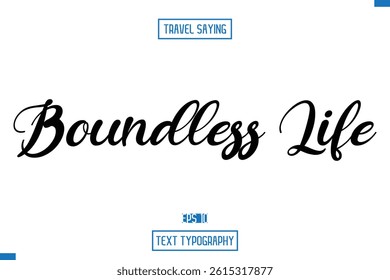 Travel Saying Cursive Modern Calligraphy Text Boundless Life