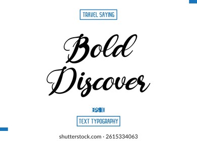Travel Saying Cursive Modern Calligraphy Text Bold Discover.