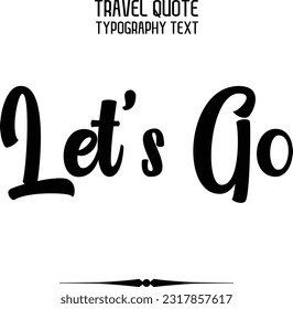 Travel Saying Text Typography Vector Design Let's Go