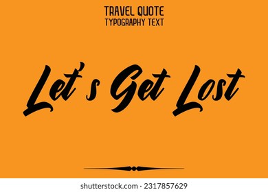 Travel Saying Text Typography Vector Design Let's Get Lost