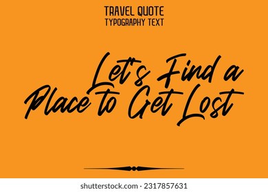Travel Saying Text Typography Vector Design Let's Find a Place to Get Lost