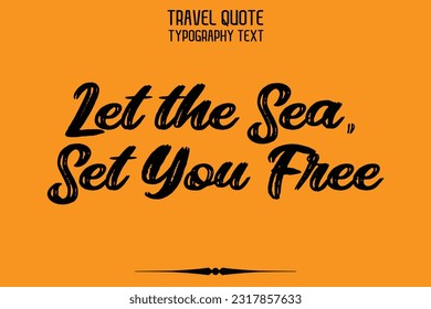 Travel Saying Text Typography Vector Design Let the Sea, Set You Free