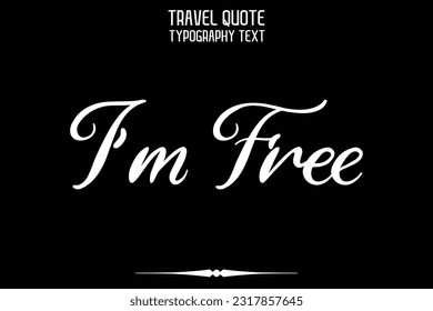 Travel Saying Text Typography Vector Design I'm Free