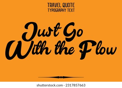 Travel Saying Text Typography Vector Design Just Go With the Flow