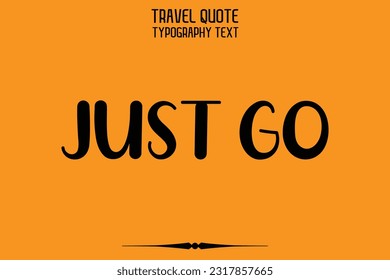 Travel Saying Text Typography Vector Design Just Go