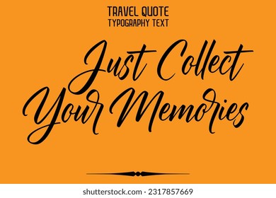 Travel Saying Text Typography Vector Design Just Collect Your Memories