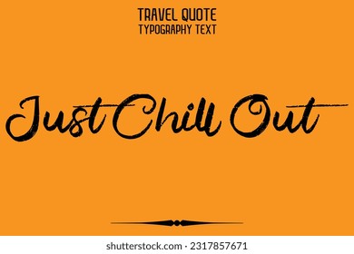 Travel Saying Text Typography Vector Design Just Chill Out