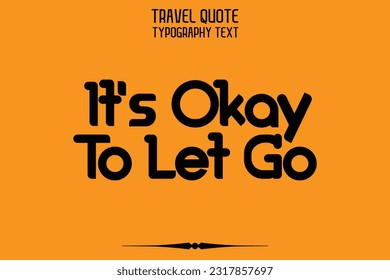 Travel Saying Text Typography Vector Design It's Okay To Let Go