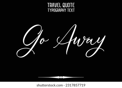 Travel Saying Text Typography Vector Design Go Away