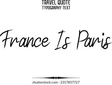 Travel Saying Text Typography Vector Design France Is Paris