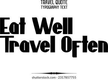 Travel Saying Text Typography Vector Design Eat Well Travel Often