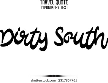 Travel Saying Text Typography Vector Design Dirty South