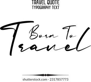 Travel Saying Text Typography Vector Design Born To Travel
