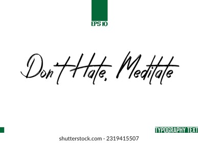 Travel Saying Text Typography Vector Design Don't Hate, Meditate