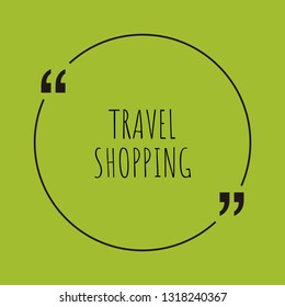 Travel Shopping word concept. "Travel Shopping" on green background with quote. Use for cover, banner, blog. 