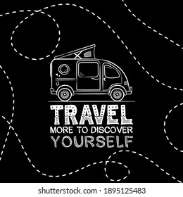 Travel slogan in chalk style. Lettering of the phrase Travel more to discover Youself. Vector card with hand drawn minivan and routes. Illustration for design, posters and stickers.
