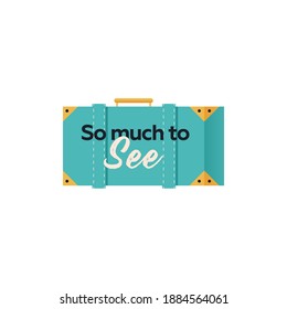 Travel Sticker. Modern Flat Vector Concept Illustrations. Suitcase with So much to See Sign Icon. Social Media Ads.