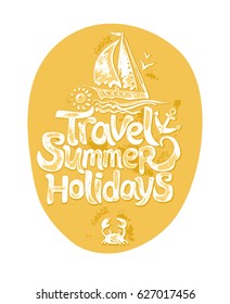 Travel Summer Holidays. Hand drawn Hand drawn yellow illustration with inscription and sailing yacht. Vector template for card, poster, invitation, t-shirt and more. 
