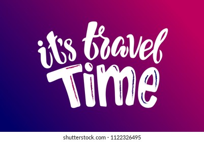 it's travel time - haddrawn lettering quote about summer and travelling. Unique design for cards, posters, t-shirts