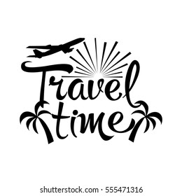 Travel time. Isolated calligraphic lettering text with airplane,sun and palms.Perfect for cards, posters, banners, icons,sign.