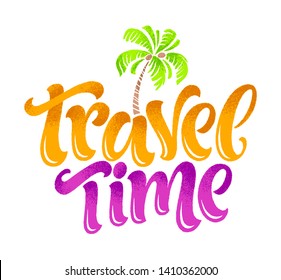 Travel time lettering card. Hand drawn ink illustration phrase for prints and posters, invitation and greeting cards. Handwritten modern brush calligraphy design for advertising, web and social media