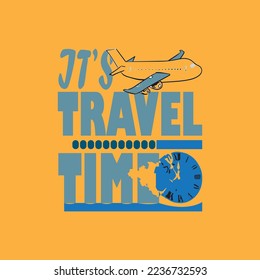 It's Travel Time, Vector adventure and travel typography quote design, t-shirt design,poster, print, postcard and other uses