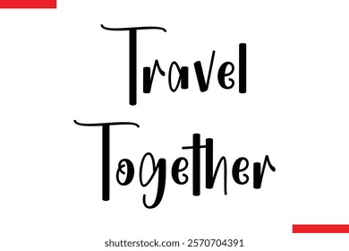 Travel Together Travel saying typography text