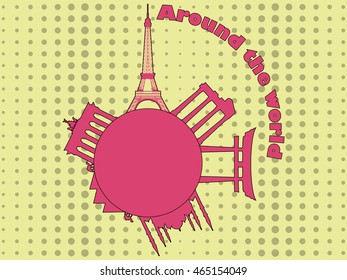Travel and tourism. Around the world. Architectural attractions on the planet, background in pop art style. Vector illustration.