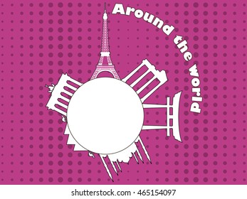 Travel and tourism. Around the world. Architectural attractions on the planet, background in pop art style. Vector illustration.