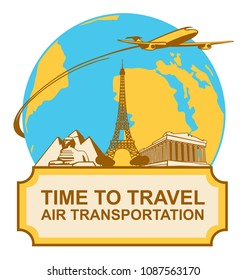 Travel vector banner with various tourist attractions and a passenger plane on a background of planet Earth. A sign that says Time to travel, Air transportation