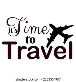 Travel vector illustration. It's time to  travel text with airplane, Typography t-shirt design.