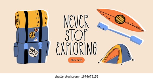 Travel web banner, outdoor activities, sportive pastime flyer. Never stop exploring hand lettering, tourist backpack, shelter, rafting kayak boat or sup with paddle. Vector hand-drawn illustration.